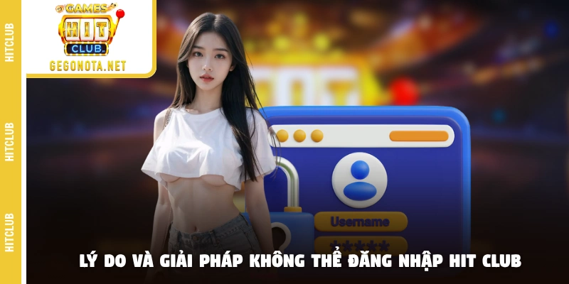 Lý do và giải pháp không thể đăng nhập HIT CLUB